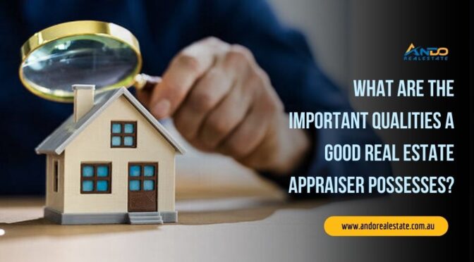 What Are the Important Qualities a Good Real Estate Appraiser Possesses?