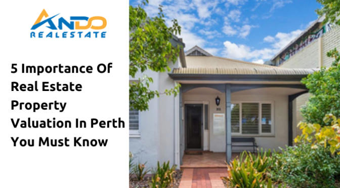 5 Importance of Real Estate Property Valuation in Perth You Must Know
