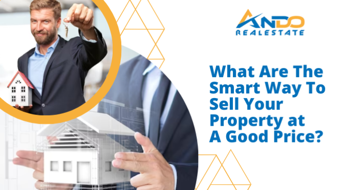 What Are the Smart Ways to Sell Your Property At A Good Price?